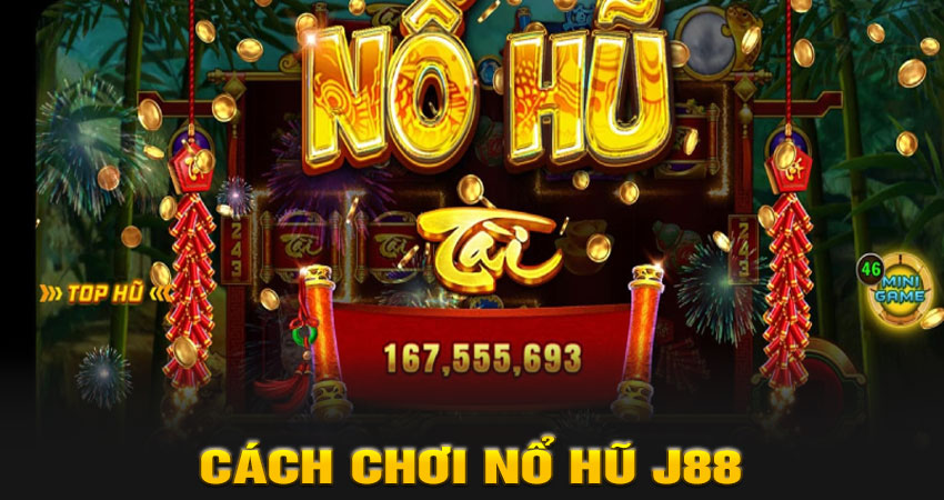 Cách chơi Nổ hũ J88