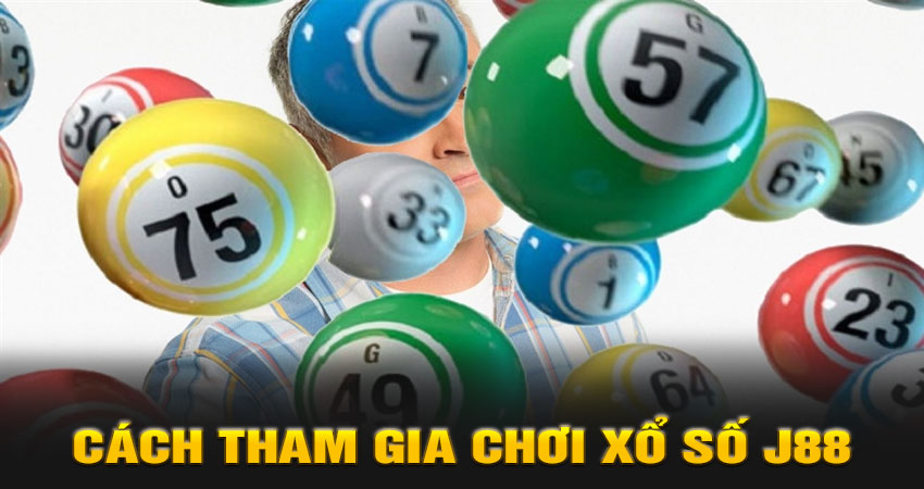 Cách tham gia chơi Xổ số J88
