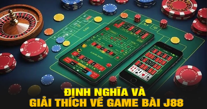 Định nghĩa và giải thích về Game bài J88