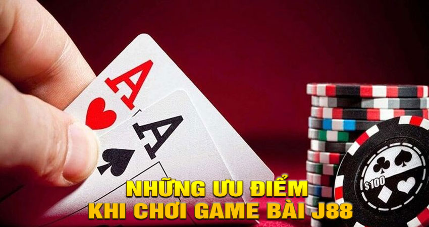 Những ưu điểm khi chơi Game bài J88