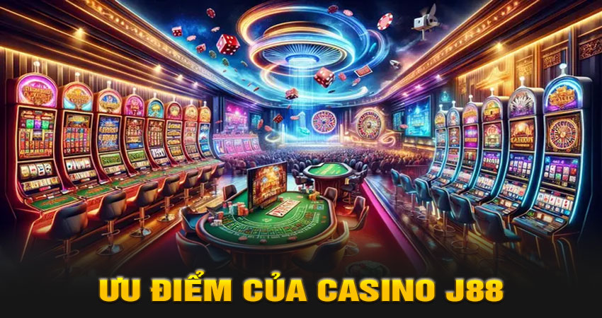 Ưu điểm của Casino J88