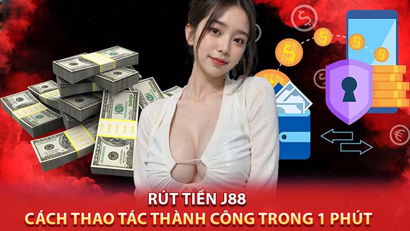 Kinh nghiệm rút tiền J88 thành công