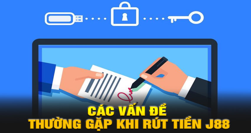 Các vấn đề thường gặp khi rút tiền J88