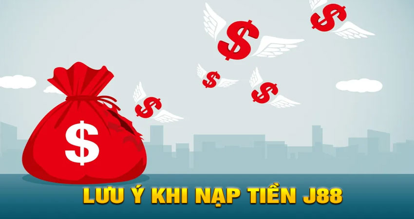Lưu ý khi nạp tiền J88